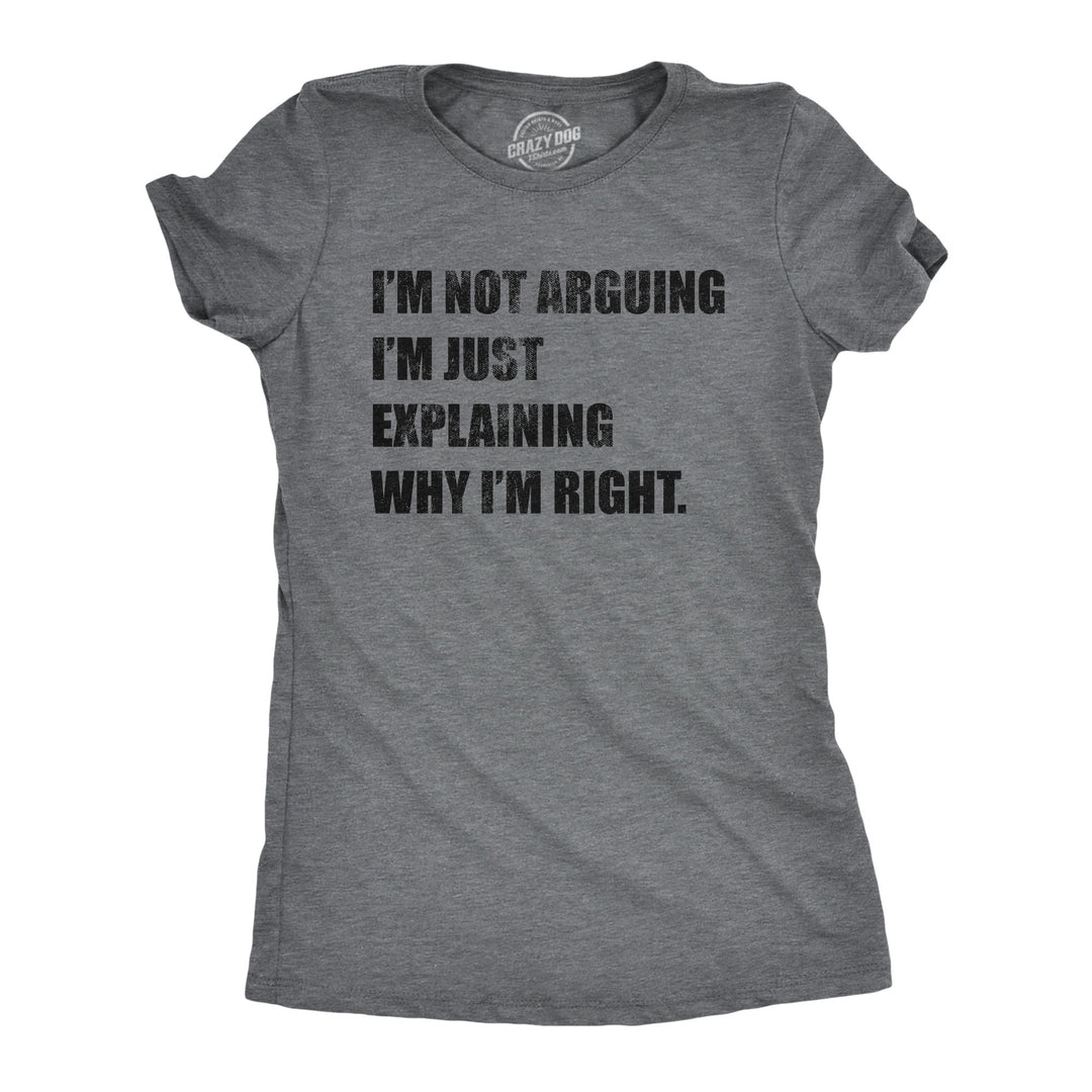 Funny Dark Heather Grey I'm Not Arguing Womens T Shirt Nerdy Sarcastic Tee