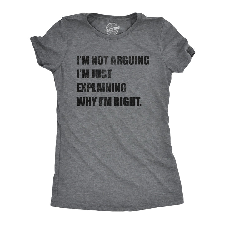 Funny Dark Heather Grey I'm Not Arguing Womens T Shirt Nerdy Sarcastic Tee