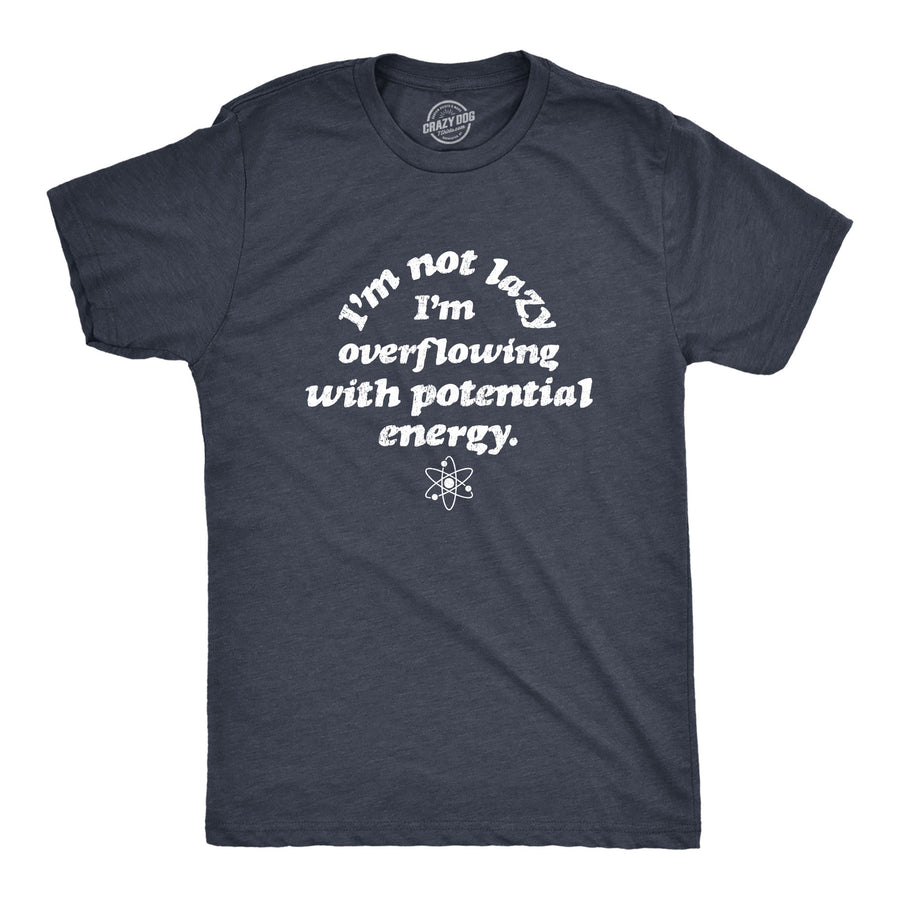 Funny Heather Navy I'm Not Lazy I'm Overflowing With Potential Energy Mens T Shirt Nerdy Science Nerdy Tee