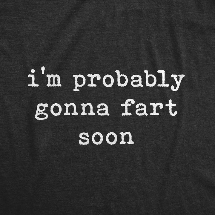 I'm Probably Gonna Fart Soon Men's T Shirt