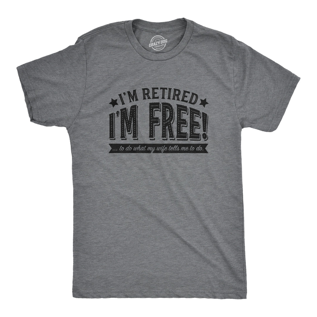 Funny Dark Heather Grey Free To Do What My Wife Tells Me Mens T Shirt Nerdy Birthday Birthday Tee