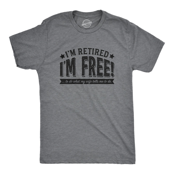 Funny Dark Heather Grey Free To Do What My Wife Tells Me Mens T Shirt Nerdy Birthday Birthday Tee