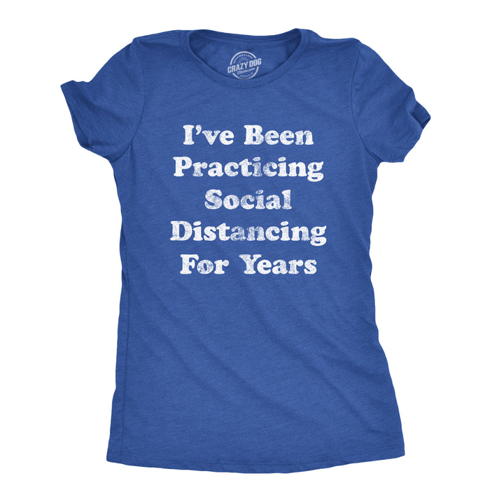 Funny Heather Royal Coronavirus I've Been Social Distancing For Years Quarantine COVID-19 Womens T Shirt Nerdy Introvert Tee
