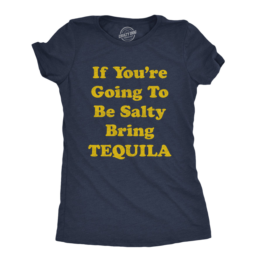 Funny Heather Navy If You're Going To Be Salty Bring Tequila Womens T Shirt Nerdy Cinco De Mayo Tee