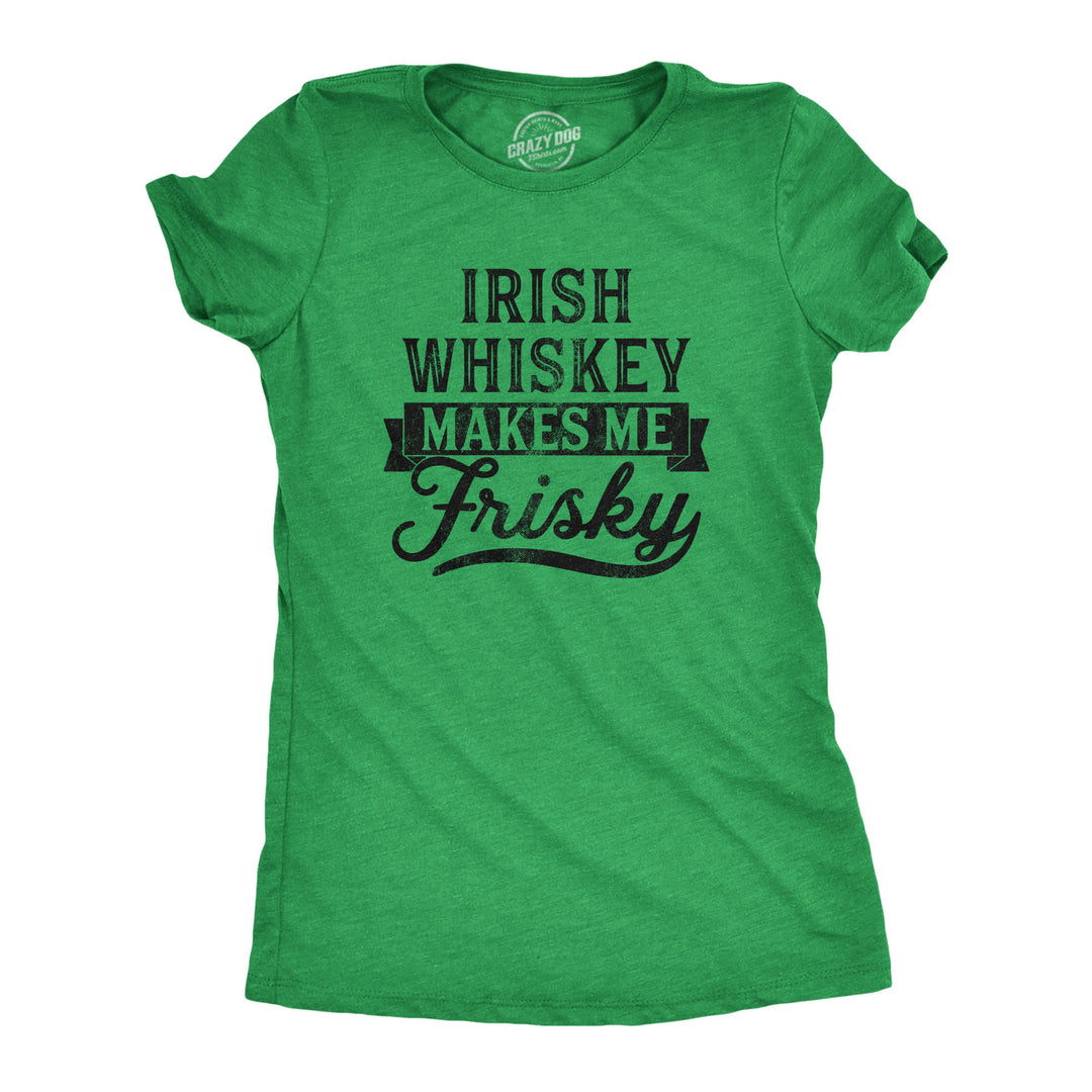 Funny Heather Green Irish Whiskey Makes Me Frisky Womens T Shirt Nerdy Saint Patrick's Day Drinking Liquor Tee