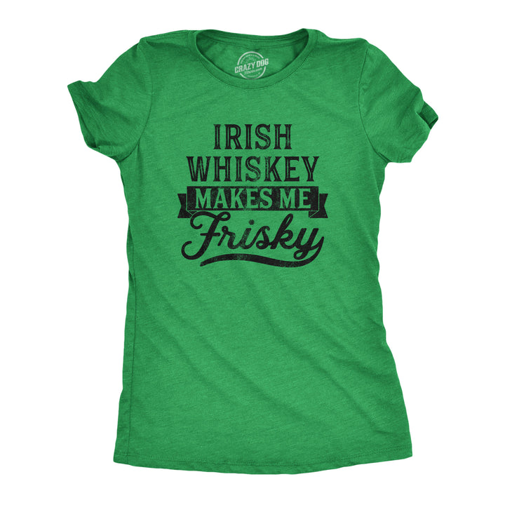 Funny Heather Green Irish Whiskey Makes Me Frisky Womens T Shirt Nerdy Saint Patrick's Day Drinking Liquor Tee