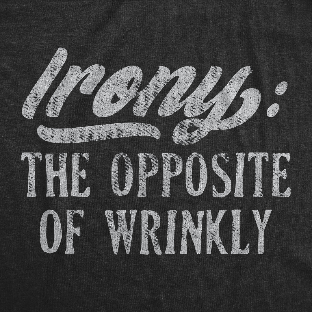 Irony The Opposite Of Wrinkly Men's T Shirt