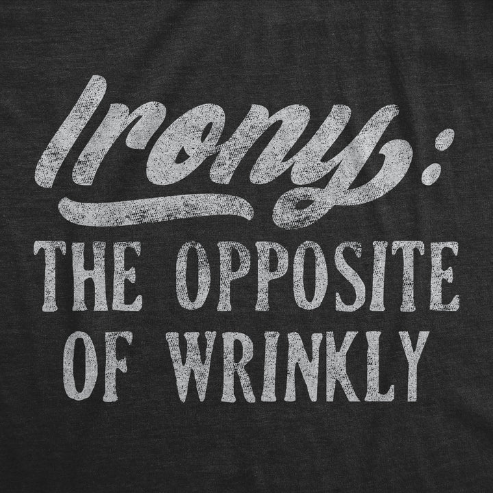 Irony The Opposite Of Wrinkly Men's T Shirt