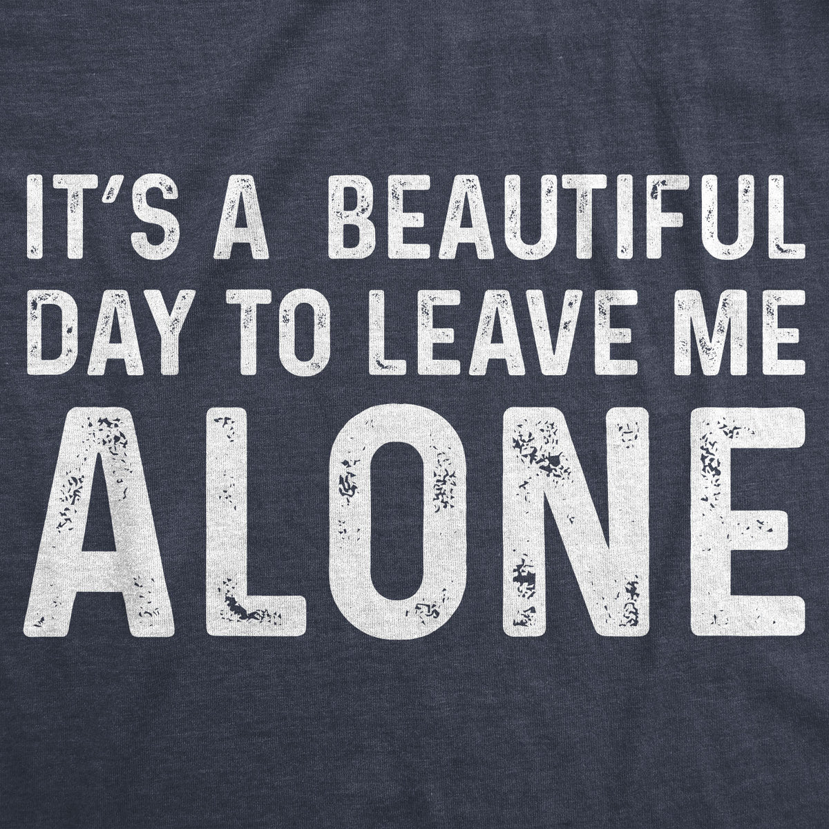 It&#39;s A Beautiful Day To Leave Me Alone Men&#39;s T Shirt