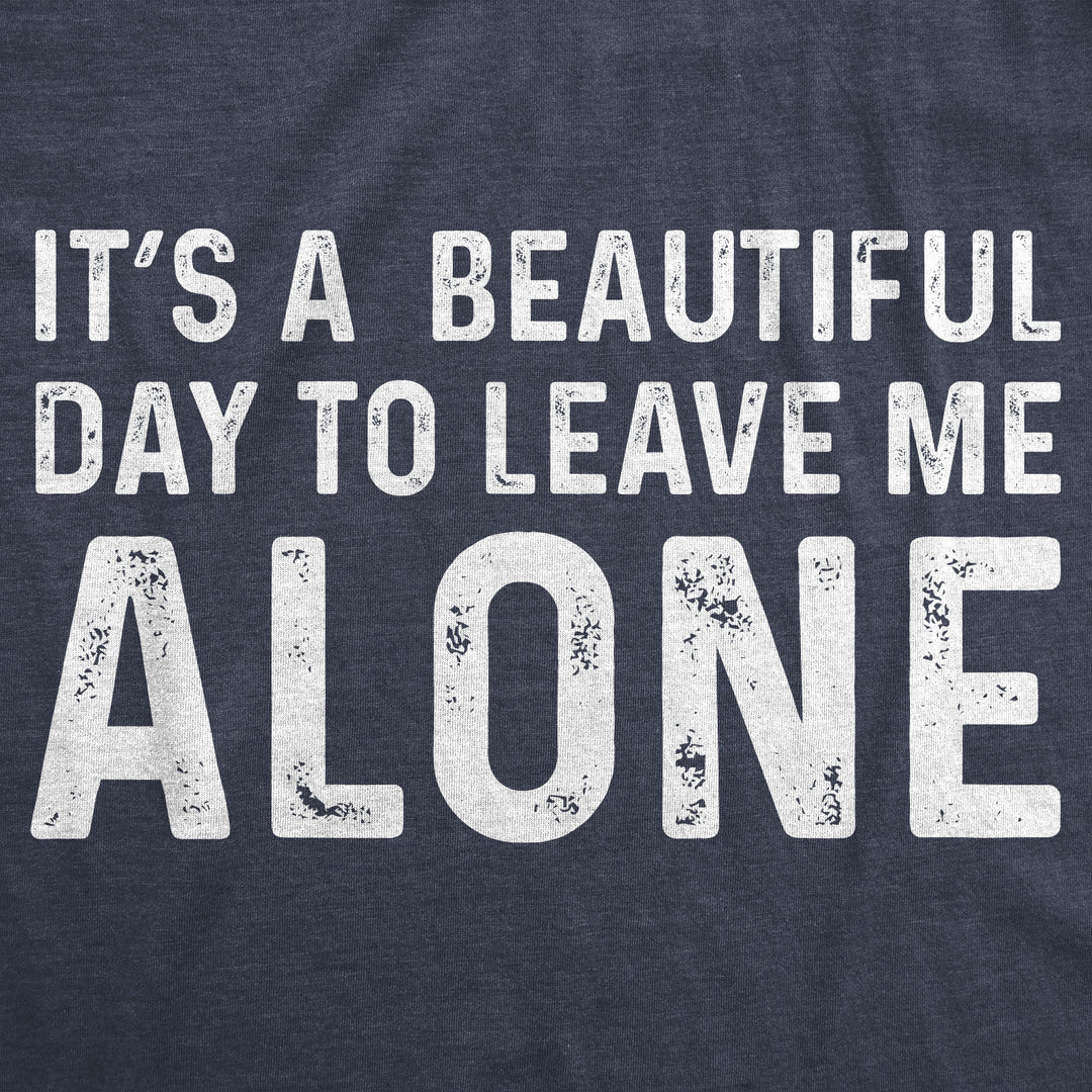 It's A Beautiful Day To Leave Me Alone Women's T Shirt