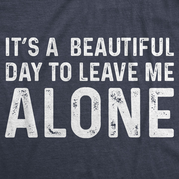 It's A Beautiful Day To Leave Me Alone Women's T Shirt