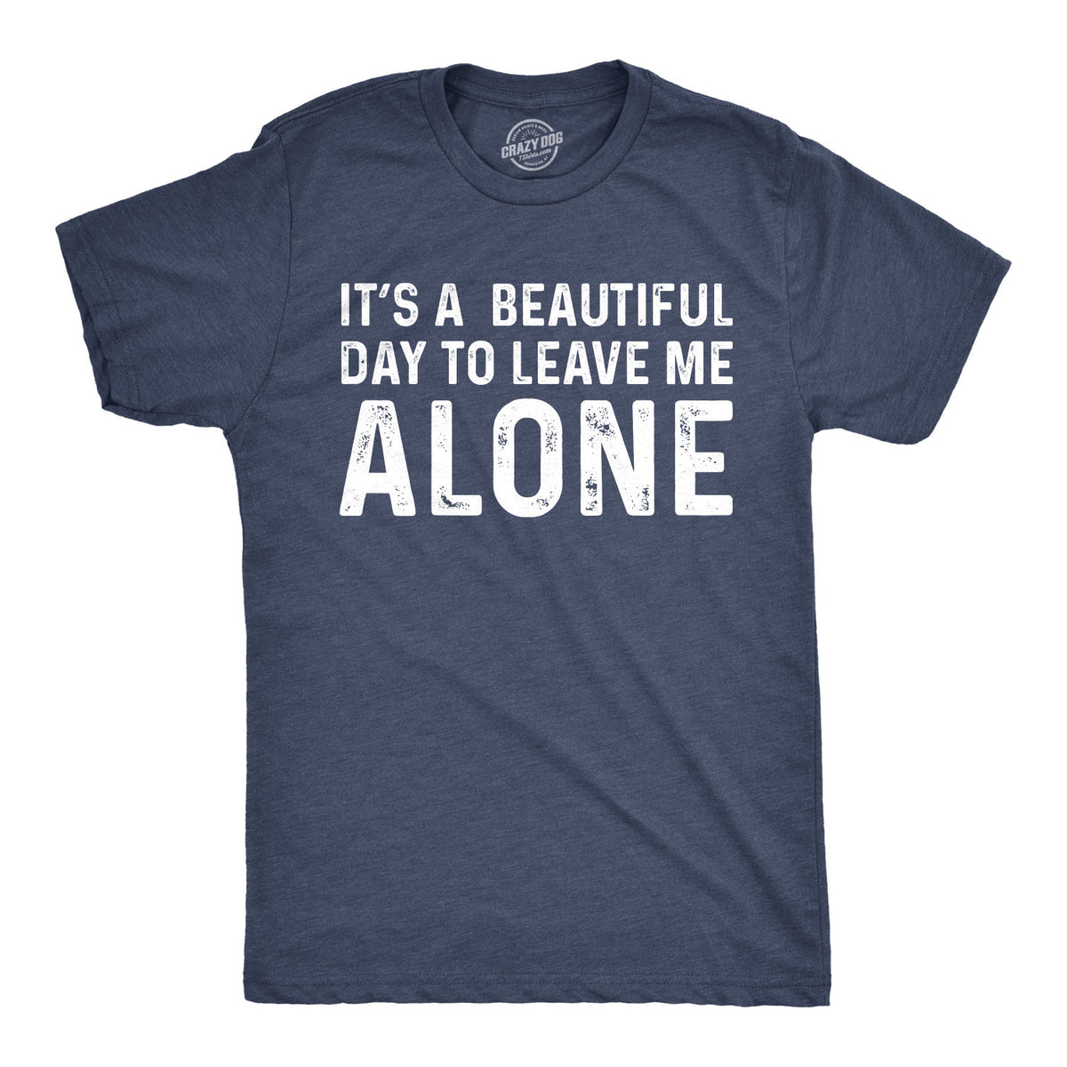 Funny Heather Navy - Beautiful Day It&#39;s A Beautiful Day To Leave Me Alone Mens T Shirt Nerdy Sarcastic Introvert Tee