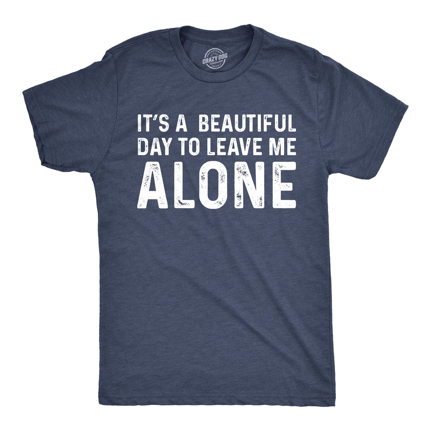 Funny Heather Navy - Beautiful Day It's A Beautiful Day To Leave Me Alone Mens T Shirt Nerdy Sarcastic Introvert Tee