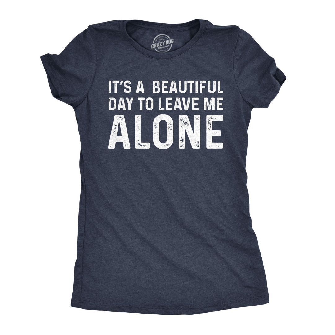 Funny Heather Navy It's A Beautiful Day To Leave Me Alone Womens T Shirt Nerdy Introvert Tee