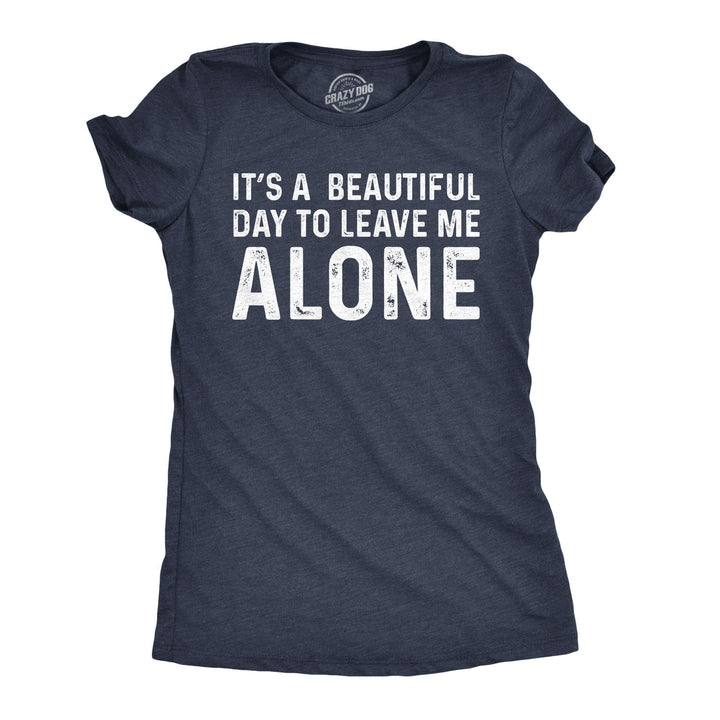 Funny Heather Navy It's A Beautiful Day To Leave Me Alone Womens T Shirt Nerdy Introvert Tee