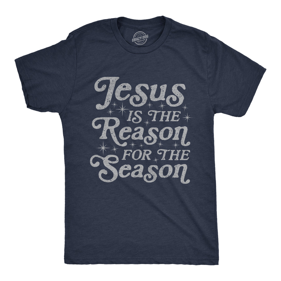 Funny Heather Navy Jesus Is The Reason For The Season Mens T Shirt Nerdy Christmas Religion Tee
