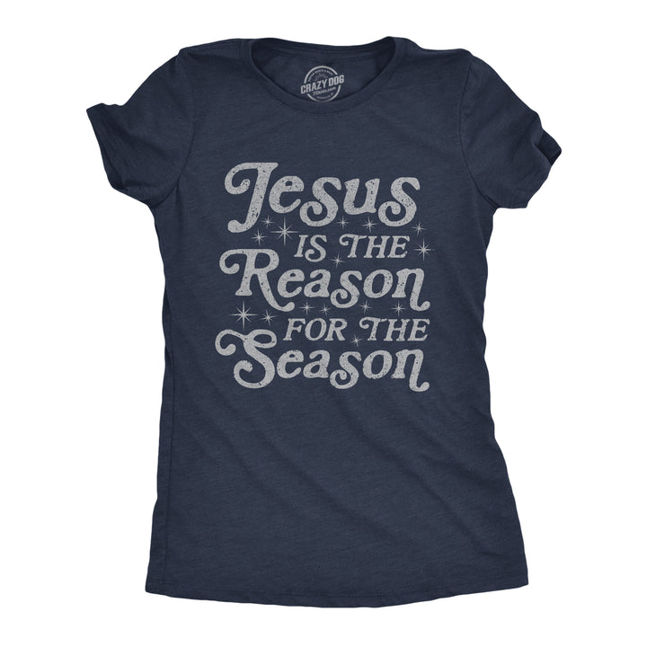 Funny Heather Navy Jesus Is The Reason For The Season Womens T Shirt Nerdy Christmas Religion Tee