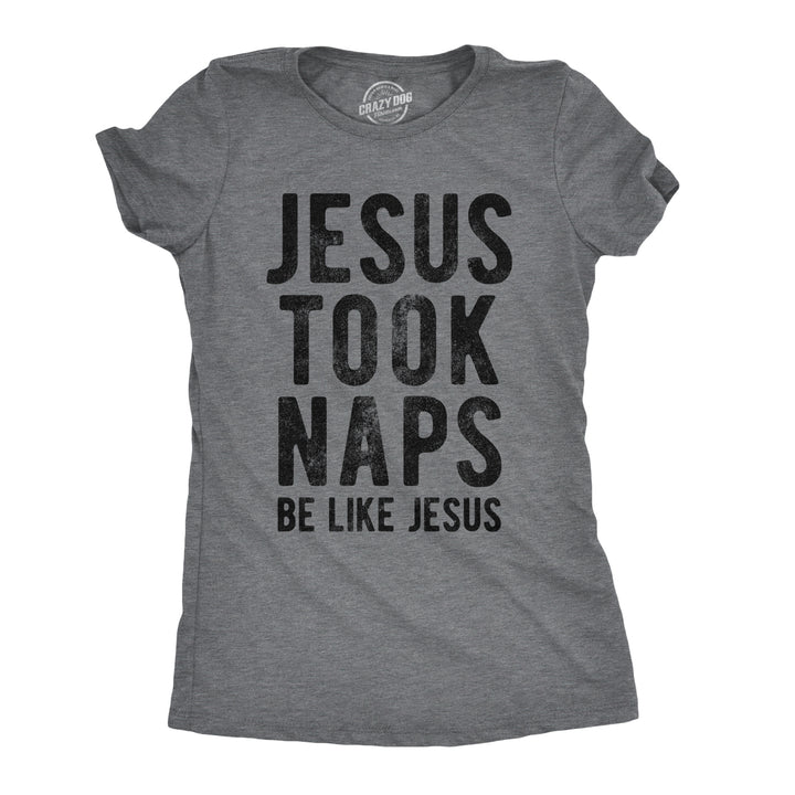 Funny Dark Heather Grey Jesus Took Naps Womens T Shirt Nerdy Religion Sarcastic Tee