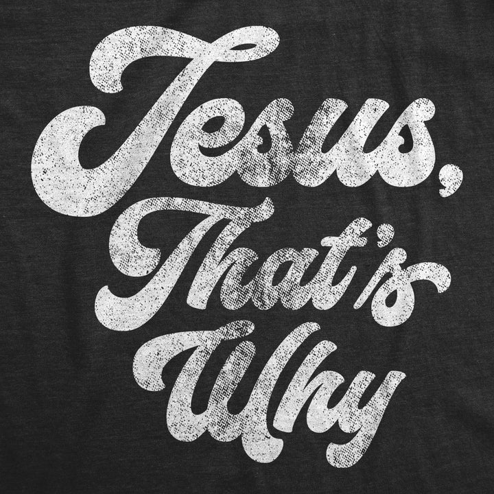 Jesus, That's Why Men's T Shirt