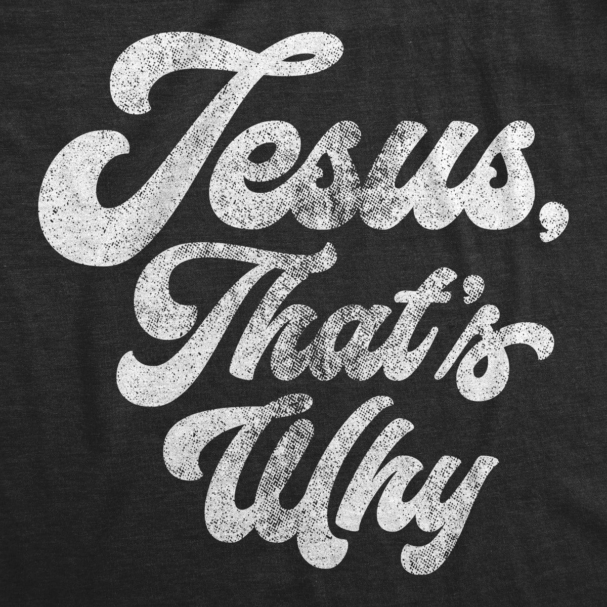 Jesus, That&#39;s Why Men&#39;s T Shirt