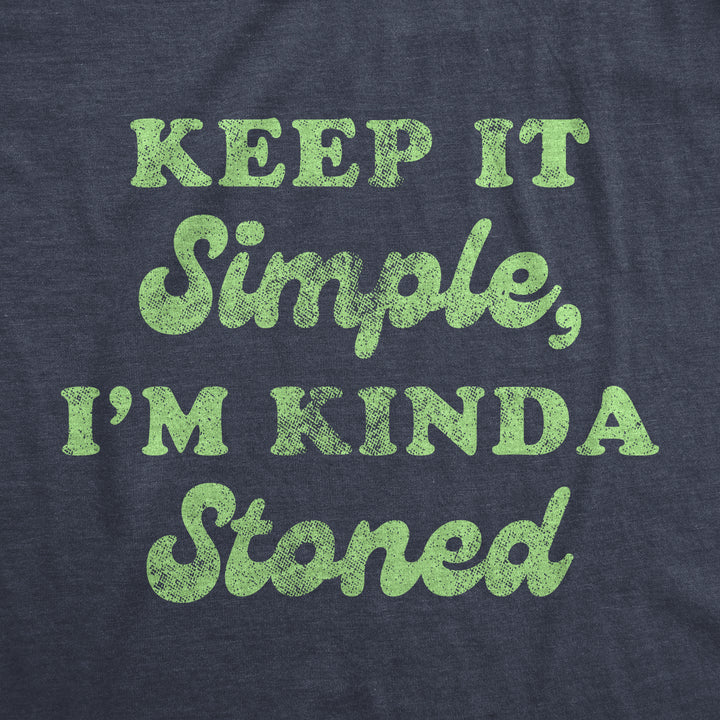 Keep It Simple I'm Kinda Stoned Men's T Shirt