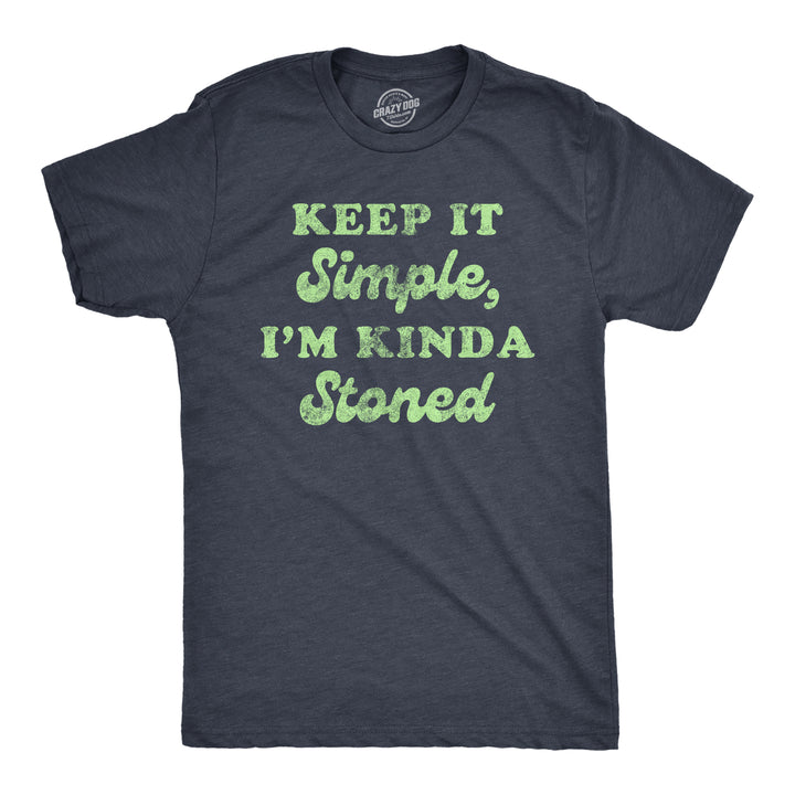 Funny Heather Navy Keep It Simple I'm Kinda Stoned Mens T Shirt Nerdy 420 Tee