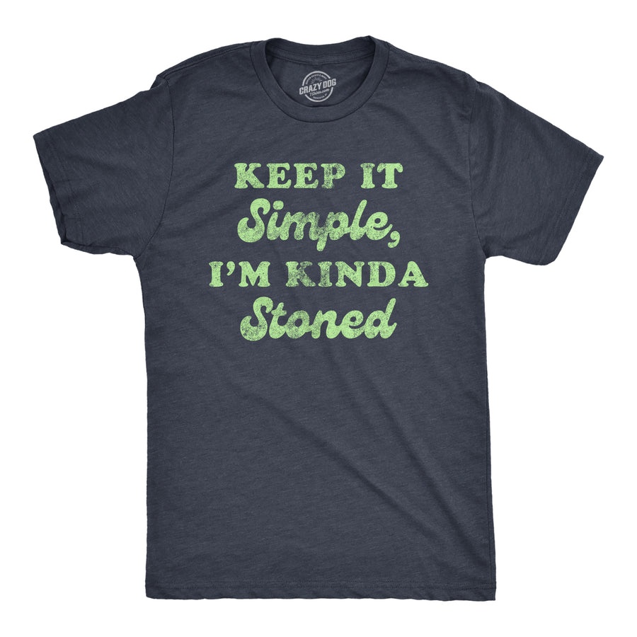 Funny Heather Navy Keep It Simple I'm Kinda Stoned Mens T Shirt Nerdy 420 Tee