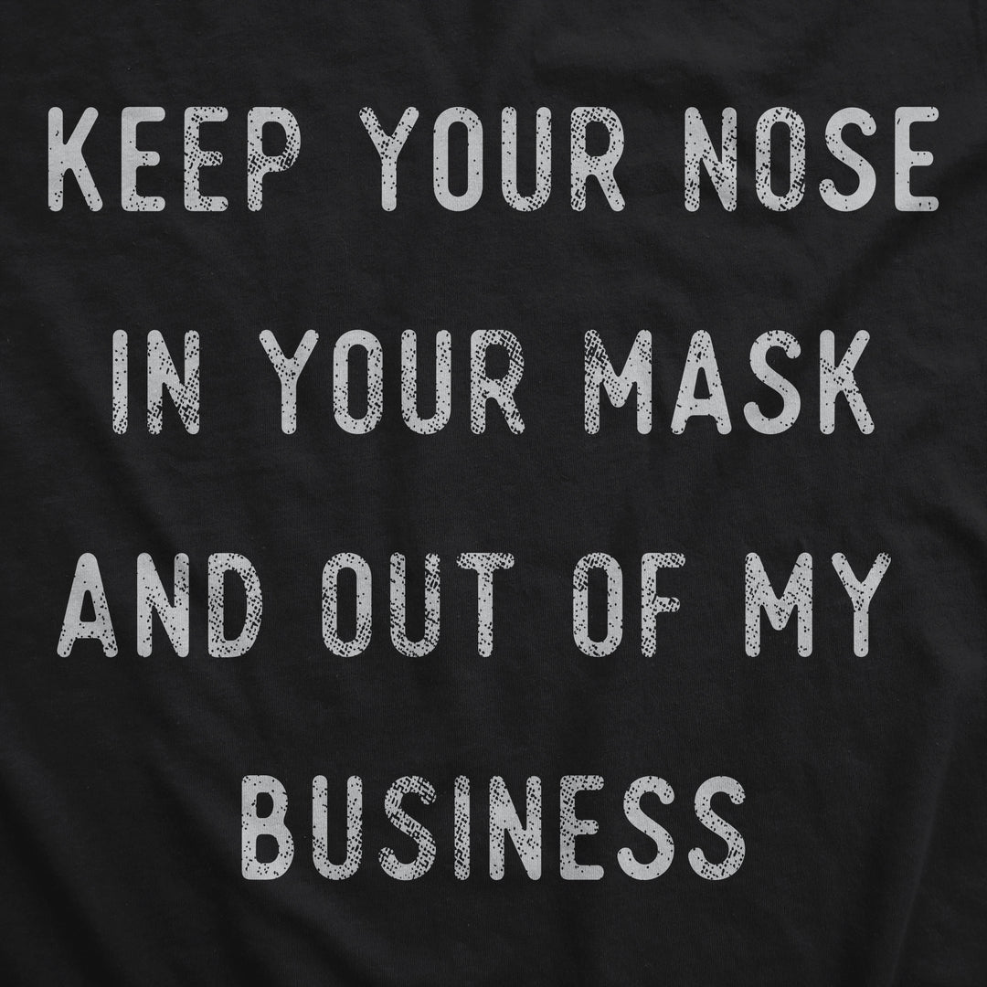 Keep Your Nose In Your Mask And Out Of My Business Face Mask Mask