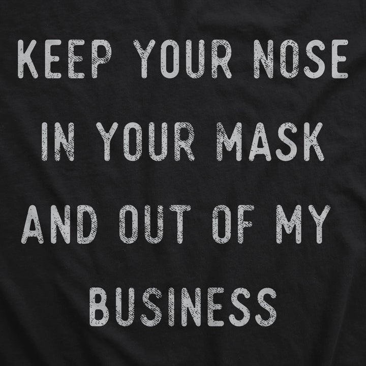Keep Your Nose In Your Mask And Out Of My Business Face Mask Mask