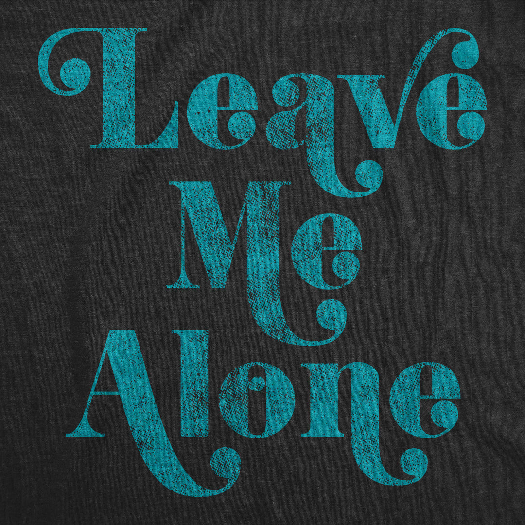Leave Me Alone Women's T Shirt
