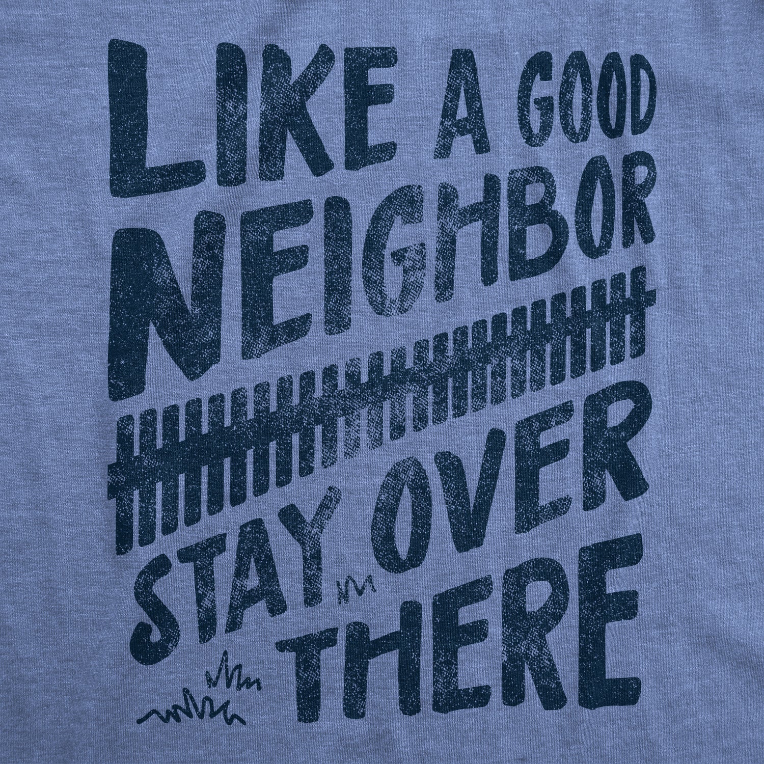 Funny Heather Light Blue Like A Good Neighbor Stay Over There Coronavirus Mens T Shirt Nerdy Sarcastic Tee