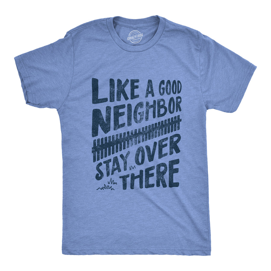 Funny Heather Light Blue Like A Good Neighbor Stay Over There Coronavirus Mens T Shirt Nerdy Sarcastic Tee