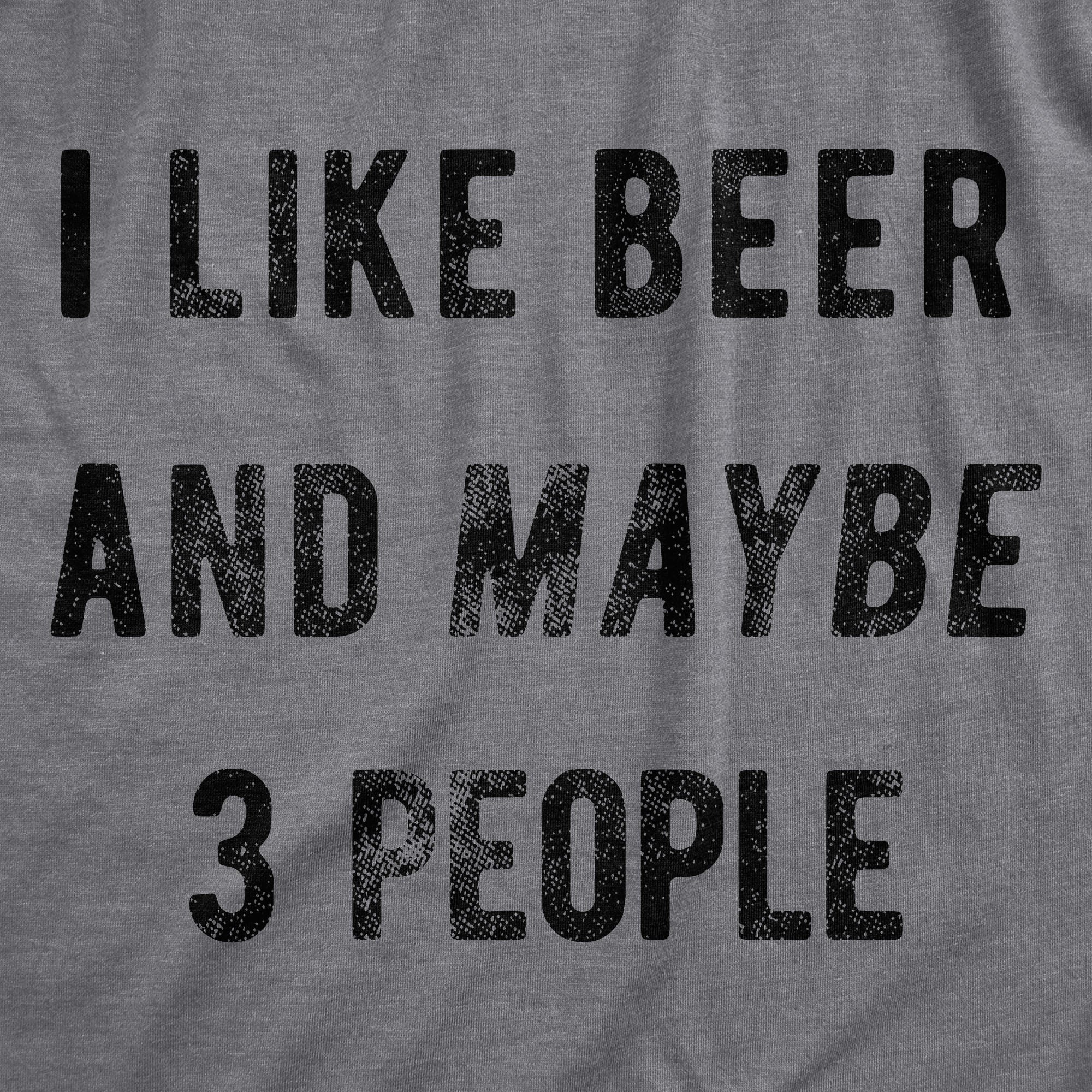 Funny Dark Heather Grey - Beer 3 People I Like Beer And Maybe 3 People Mens T Shirt Nerdy Saint Patrick's Day Beer Drinking Tee