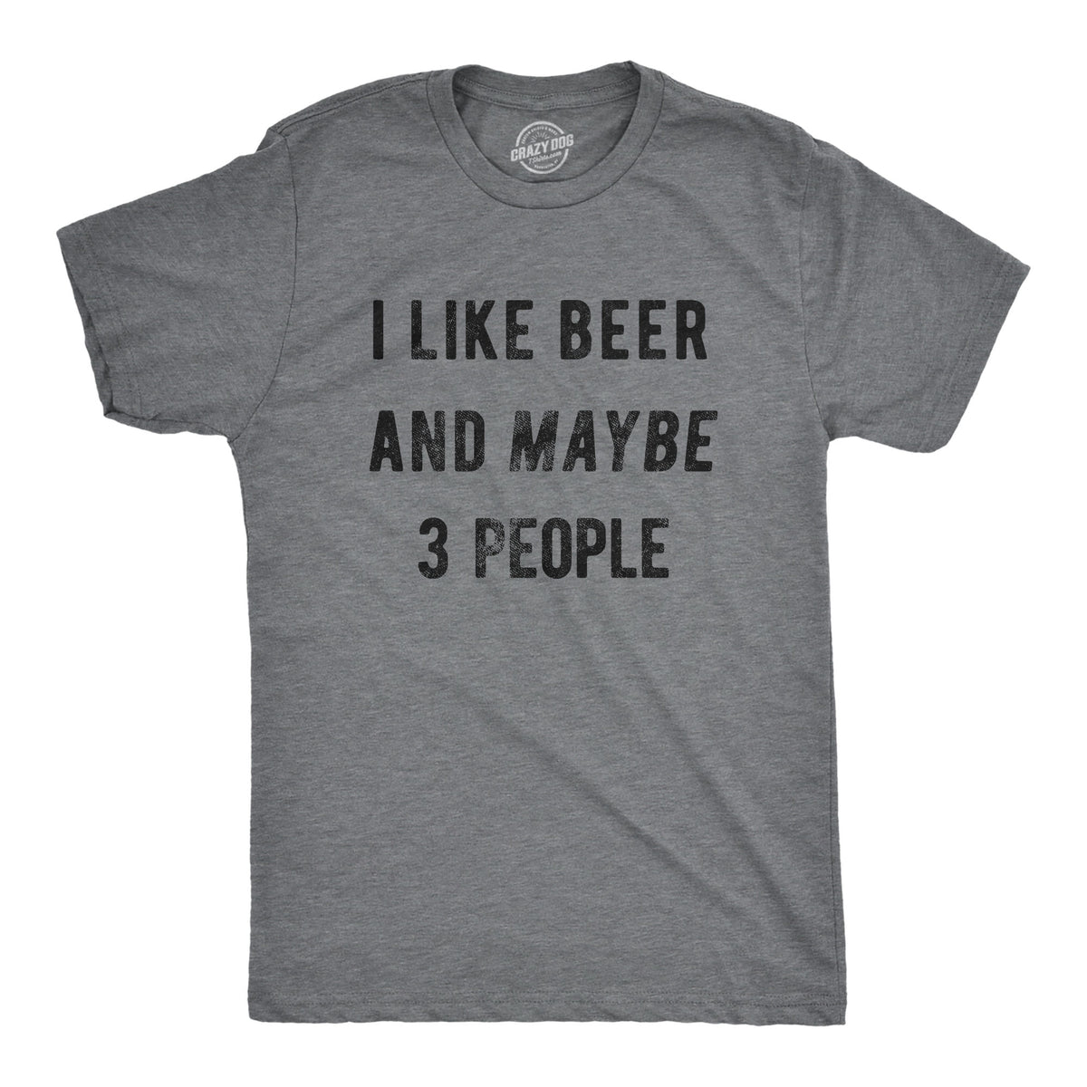 Funny Dark Heather Grey - Beer 3 People I Like Beer And Maybe 3 People Mens T Shirt Nerdy Saint Patrick&#39;s Day Beer Drinking Tee