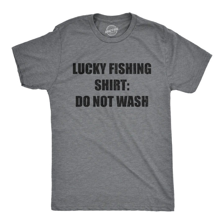 Funny Dark Heather Grey - Lucky Lucky Fishing Shirt Do Not Wash Mens T Shirt Nerdy Fishing Tee