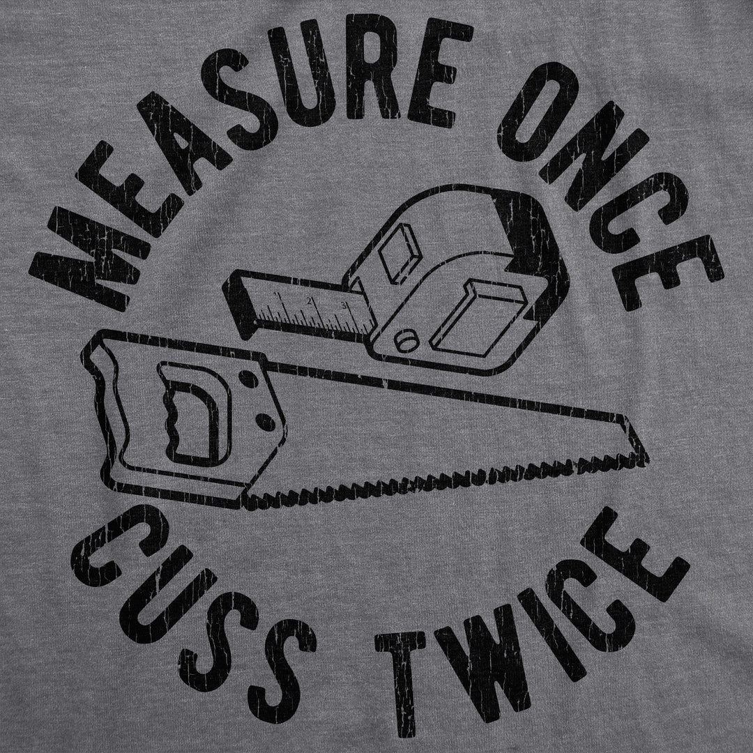 Measure Once Cuss Twice Men's T Shirt