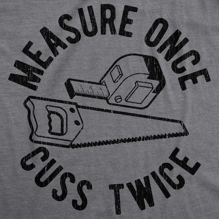 Measure Once Cuss Twice Men's T Shirt