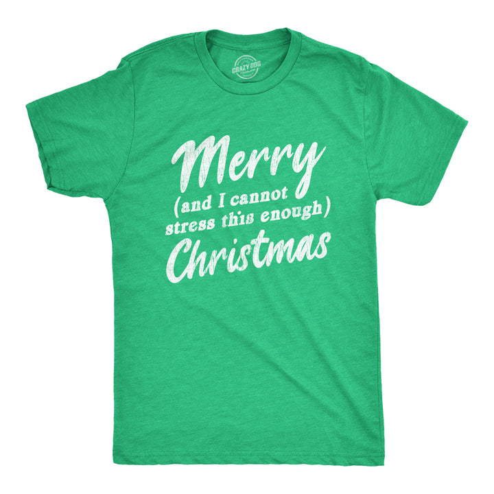 Funny Heather Green Merry And I Cannot Stress This Enough Christmas Mens T Shirt Nerdy Christmas Tee