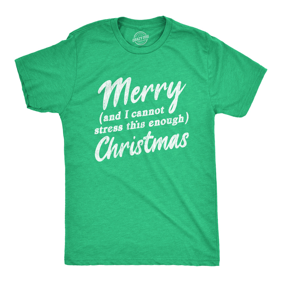 Funny Heather Green Merry And I Cannot Stress This Enough Christmas Mens T Shirt Nerdy Christmas Tee