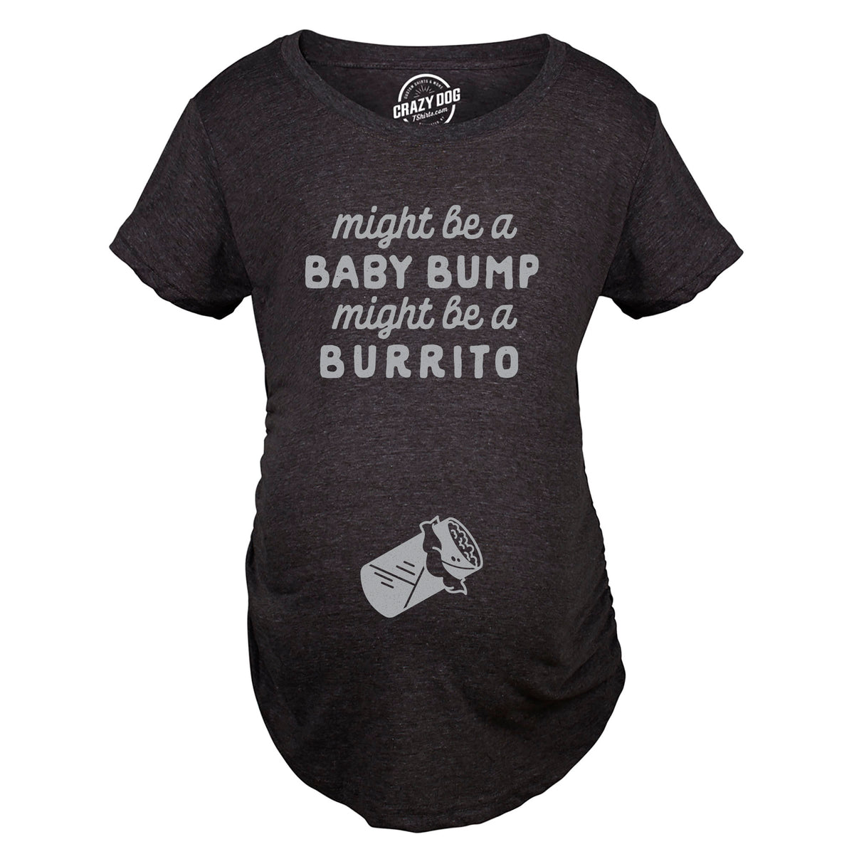 Might Be A Bump Might Be A Burrito Maternity T Shirt