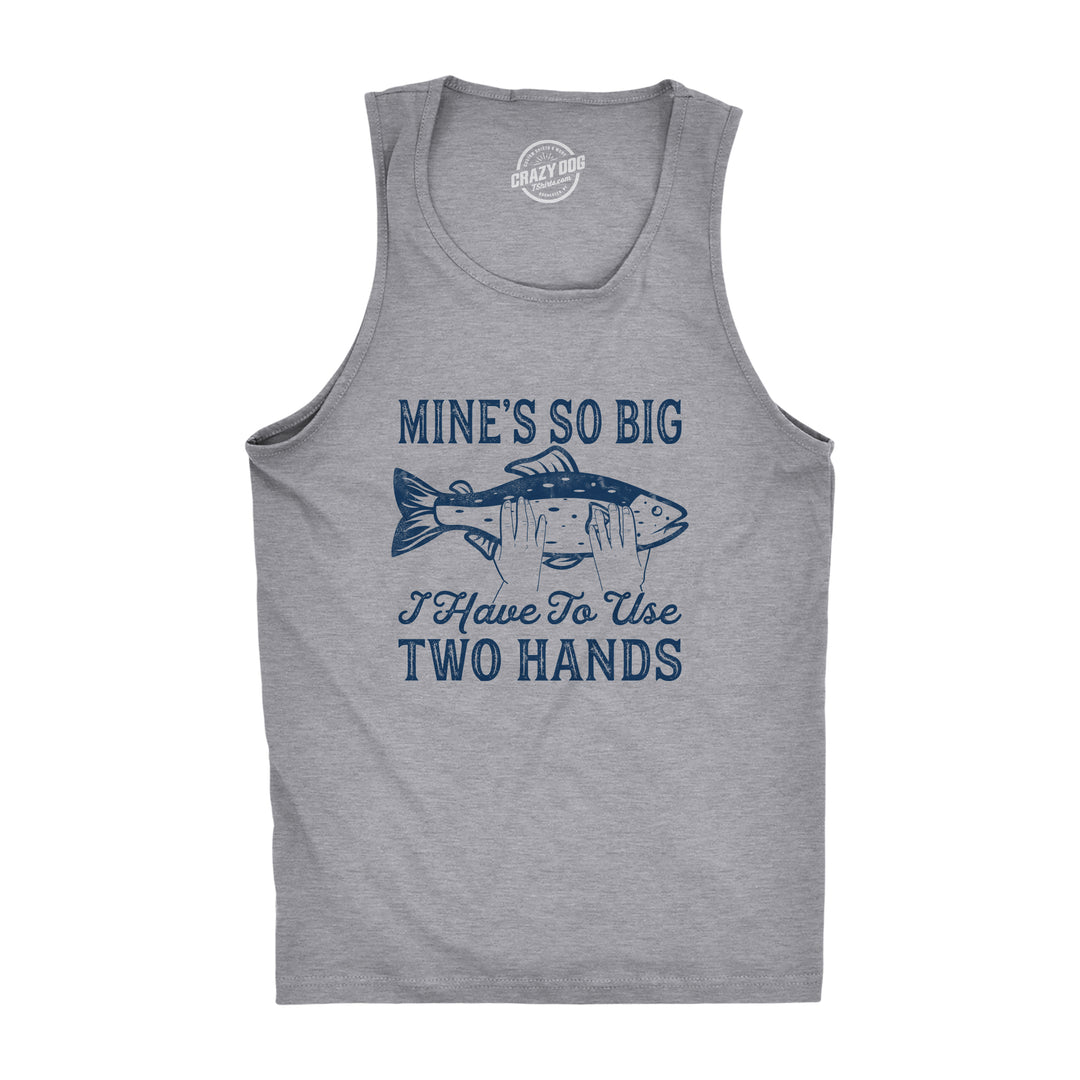 Funny Light Heather Grey Mine's So Big I Have To Use Two Hands Mens Tank Top Nerdy Fishing Sex Tee