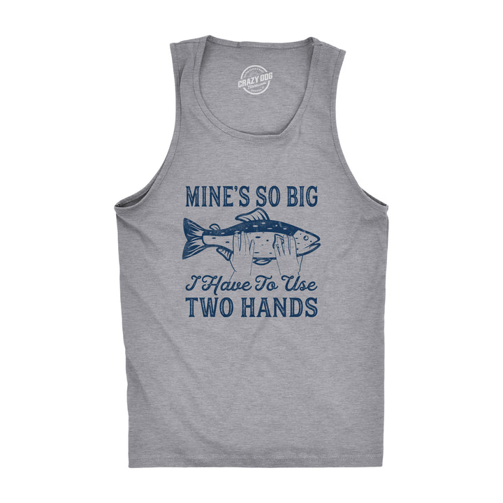 Funny Light Heather Grey Mine's So Big I Have To Use Two Hands Mens Tank Top Nerdy Fishing Sex Tee
