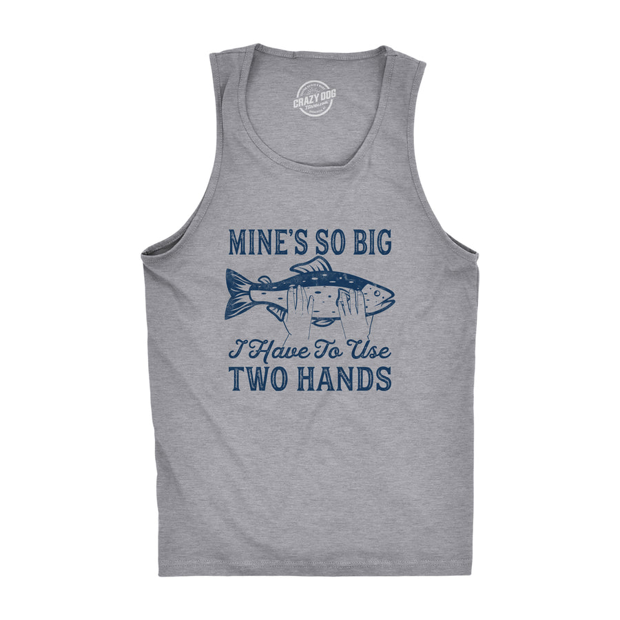 Funny Light Heather Grey Mine's So Big I Have To Use Two Hands Mens Tank Top Nerdy Fishing Sex Tee