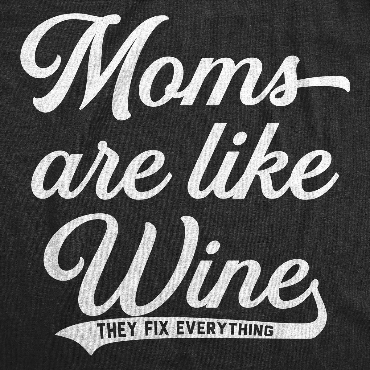 Moms Are Like Wine They Fix Everything Women&#39;s T Shirt