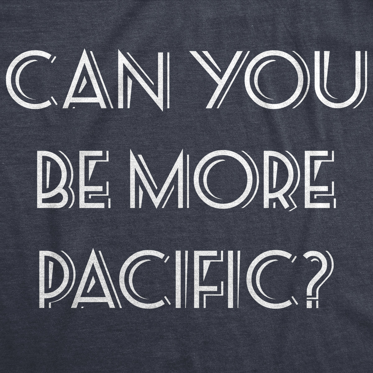 Can You Be More Pacific Women&#39;s T Shirt