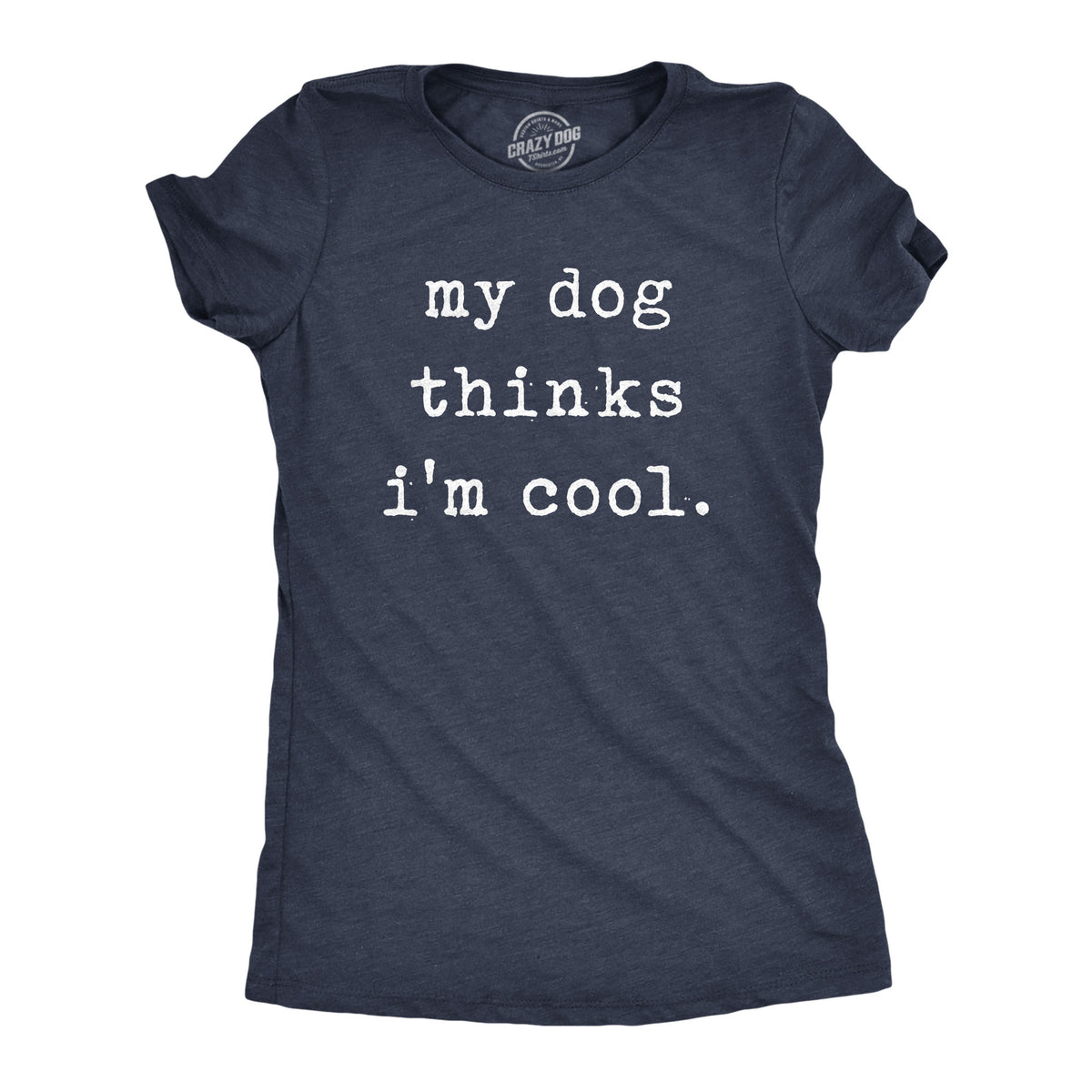 Funny Heather Navy - Dog Cool My Dog Thinks I&#39;m Cool Womens T Shirt Nerdy Dog Introvert Tee