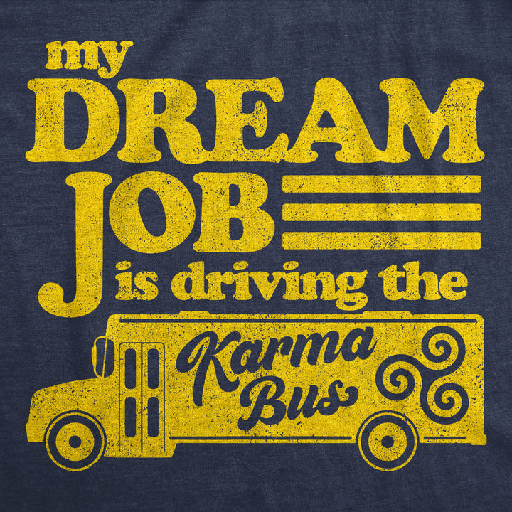 My Dream Job Is Driving The Karma Bus Women's T Shirt