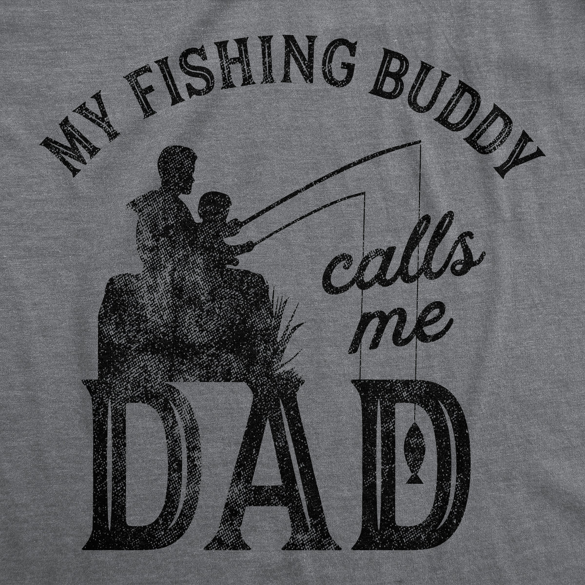 My Fishing Buddy Calls Me Dad Men&#39;s T Shirt