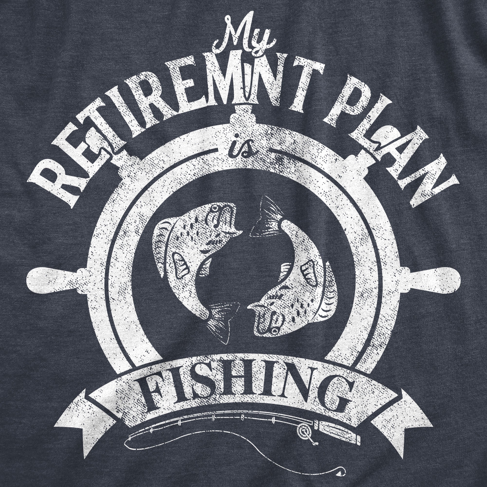 Funny Heather Navy - Retirement Plan My Retirement Plan Is Fishing Mens T Shirt Nerdy Fishing office Tee