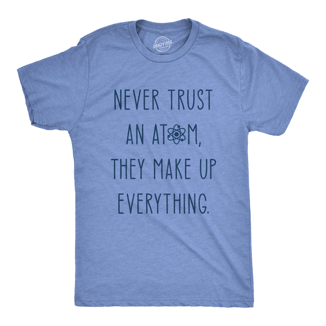 Funny Heather Light Blue Never Trust An Atom Mens T Shirt Nerdy Science Nerdy Tee